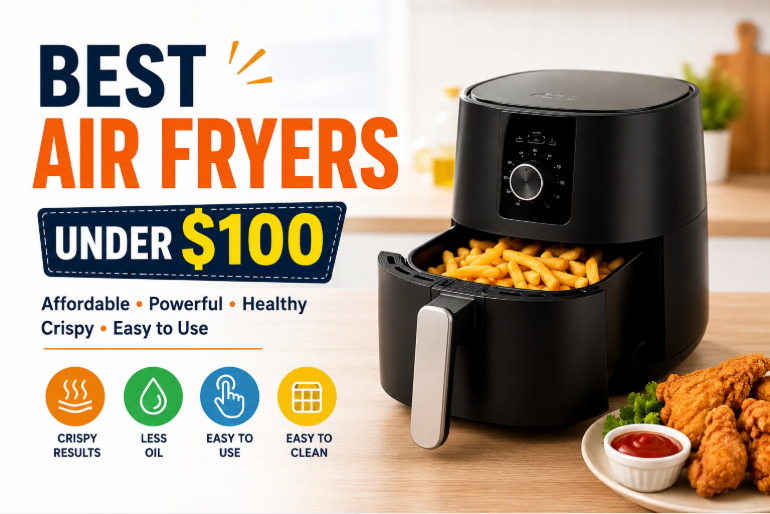 Best Air Fryers Under $100: 10 Affordable Models That Actually Deliver Crispy, Delicious Results