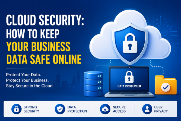 Cloud Security: How to Keep Your Business Data Safe Online (Complete Business Guide)